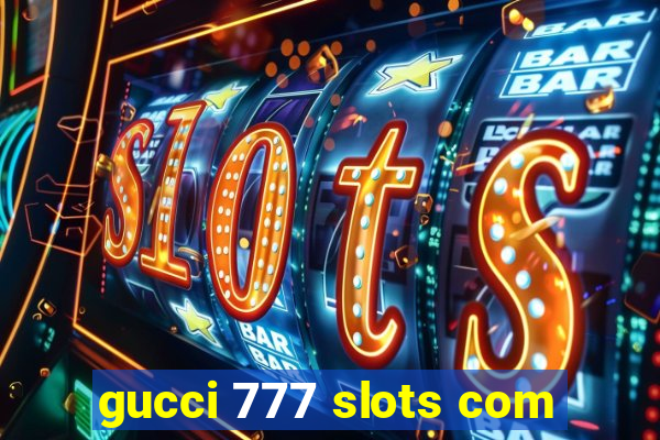 gucci 777 slots com